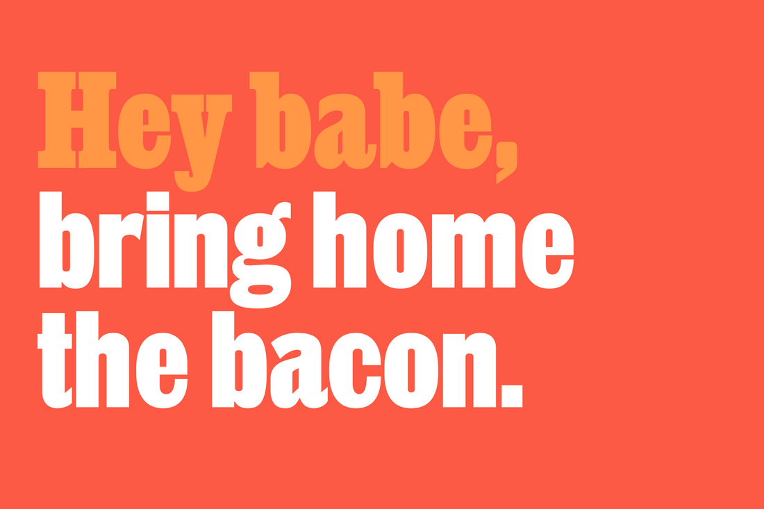 Bring home the bacon