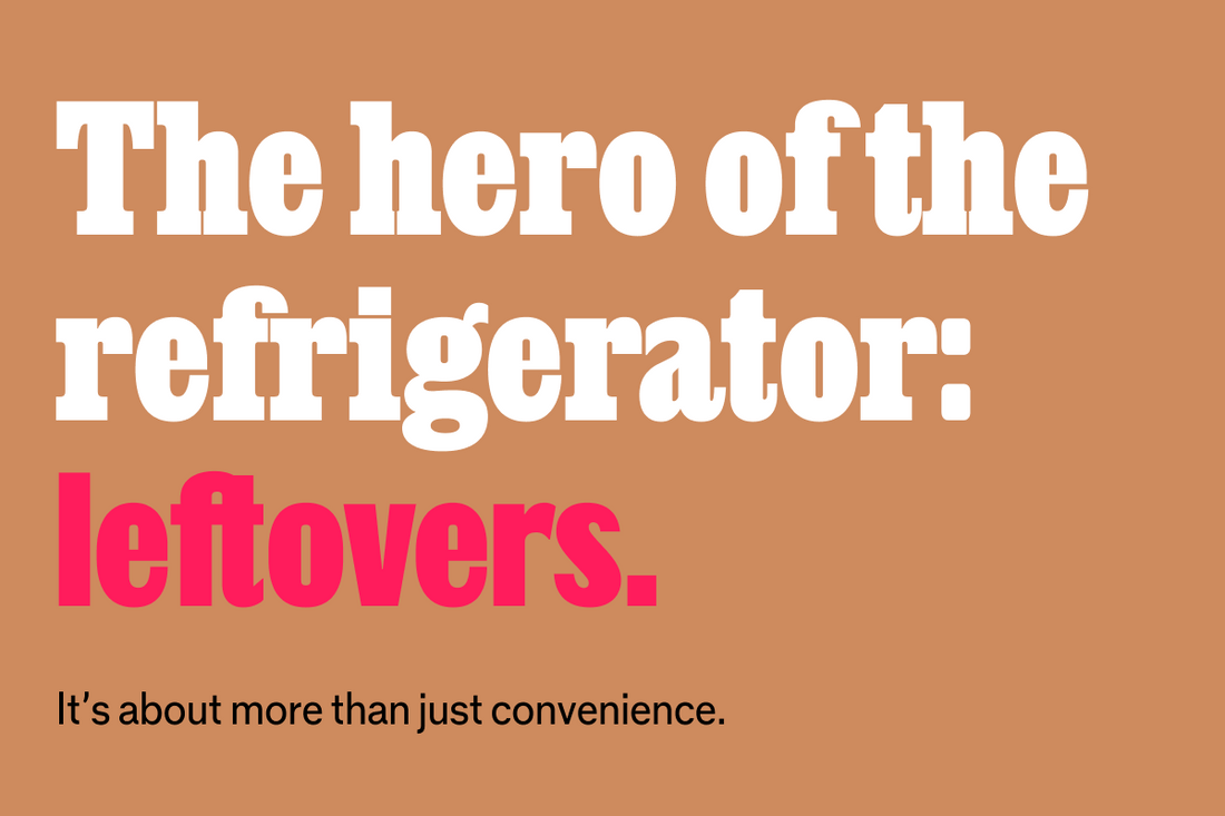 The hero of the fridge: leftovers.