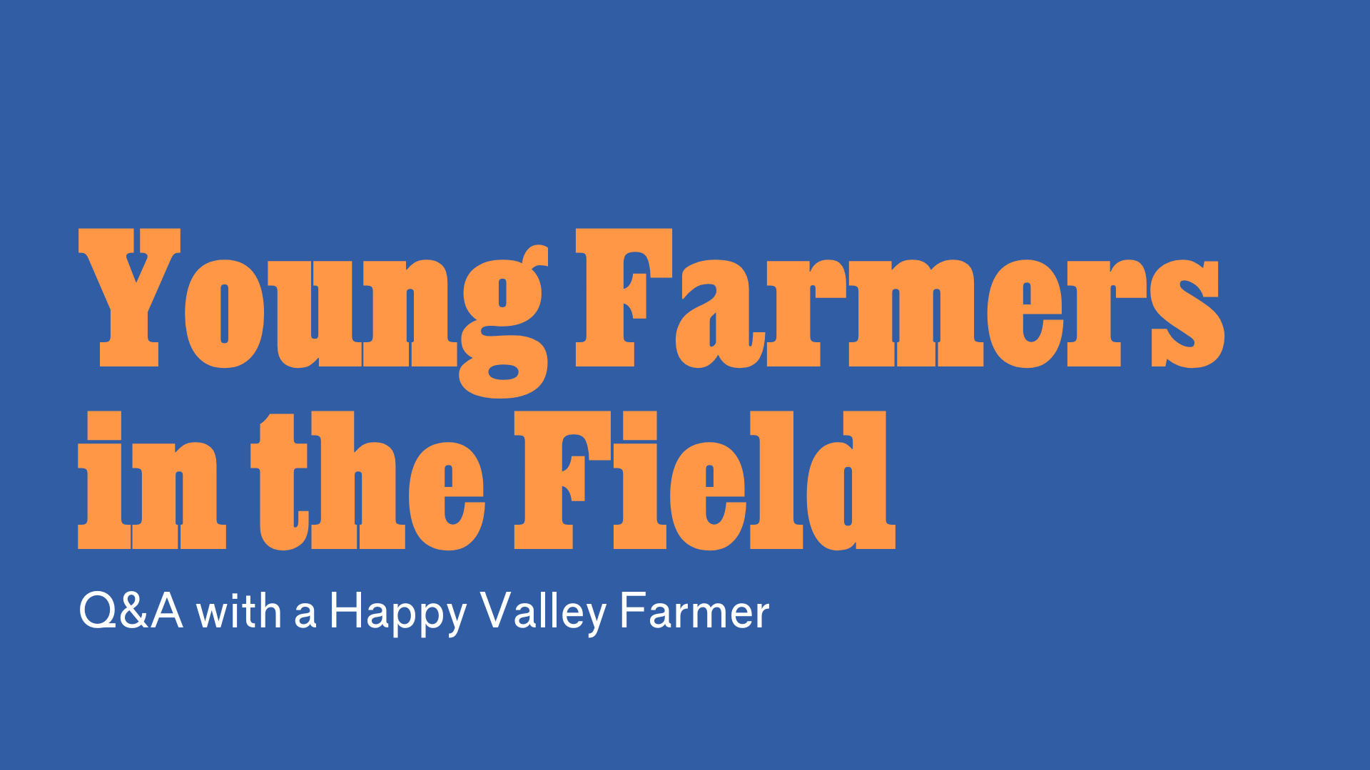 Young Farmers in the Field: Q&A with a Happy Valley Farmer – Happy ...
